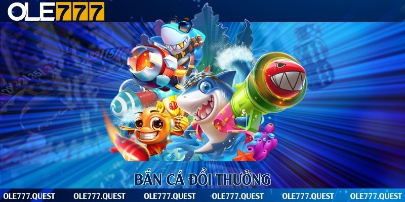 Bắn cá đổi thưởng
