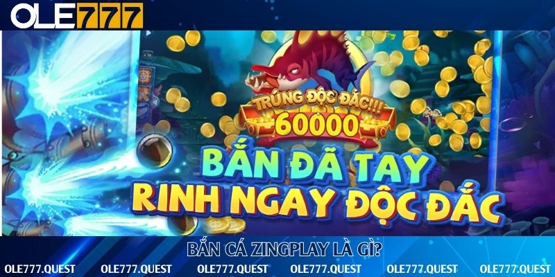 Giới thiệu về trò chơi bắn cá đổi thưởng Zingplay