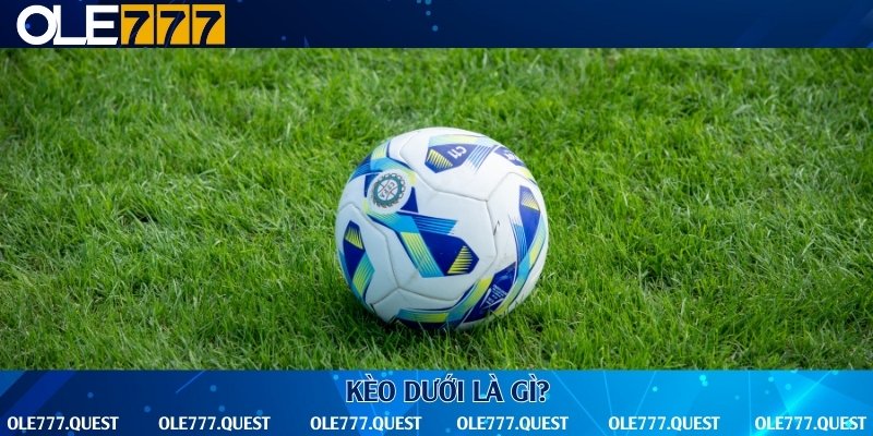 Khái niệm về kèo dưới trong cá cược bóng đá
