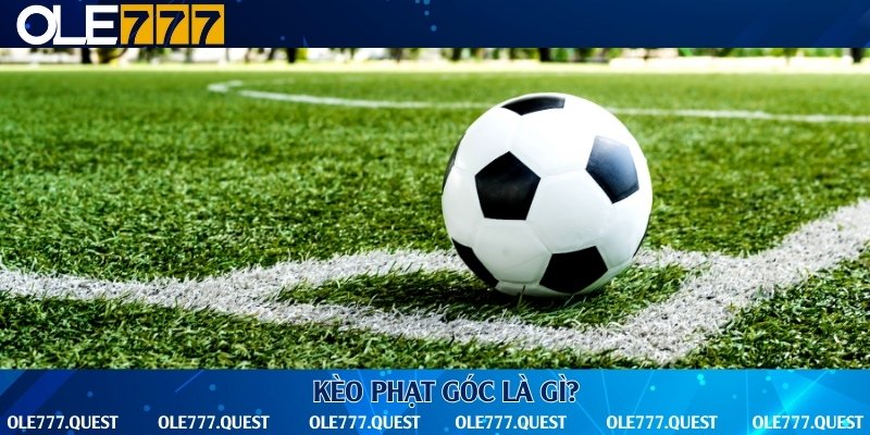 Tìm hiểu khái niệm về kèo phạt góc trong cá cược đá banh