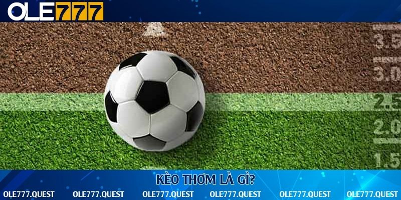 Kèo thơm là kèo có tỷ lệ thắng cao hơn bình thường