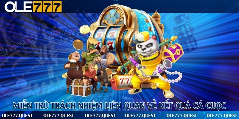 Nhà cái được miễn trách nhiệm đối với mọi kết quả ván cược