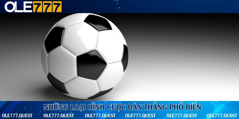 5+ hình thức cược bàn thắng thường gặp