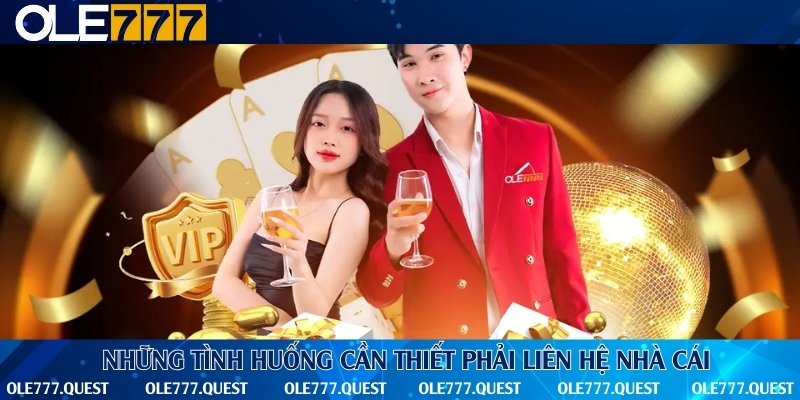 3 trường hợp cần liên hệ nhà cái ngay lập tức