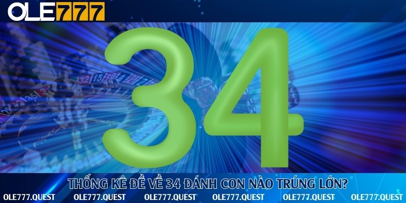 Điểm danh những bộ số siêu đẹp khi đề về 34