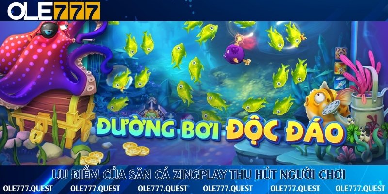Những ưu điểm nổi bật của săn cá Zingplay đổi thưởng online